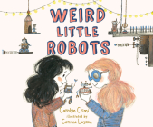 Weird Little Robots By Carolyn Crimi, Cassandra Lee Morris (Narrated by) Cover Image