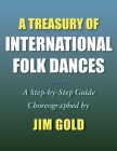 A Treasury of International Folk Dances: A Step-by-Step Guide By Jim Gold Cover Image
