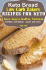 Keto Bread: Low-Carb Bakers Recipes for Keto Buns, Bagels, Muffins, Flatbread, Tortillas, Cornbread, Loaves and more Cover Image