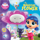 True and the Rainbow Kingdom: The Magical Flower By Anne Paradis (Adapted by), Guru Animation Studio Ltd (Illustrator) Cover Image