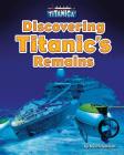 Discovering Titanic's Remains (Titanica) Cover Image