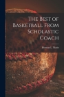 The Best of Basketball From Scholastic Coach By Herman L. 1913- Ed Masin (Created by) Cover Image