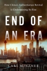 End of an Era: How China's Authoritarian Revival Is Undermining Its Rise By Carl Minzner Cover Image