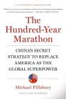 The Hundred-Year Marathon: China's Secret Strategy to Replace America as the Global Superpower By Michael Pillsbury Cover Image