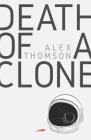 Death of a Clone By Alex Thomson Cover Image