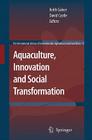 Aquaculture, Innovation and Social Transformation (International Library of Environmental #17) By Keith Culver (Editor), David Castle (Editor) Cover Image