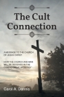 The Cult Connection: A Message to the Church of Jesus Christ: How the Church and Man Will Be Deceived in the Coming Great Apostasy Cover Image