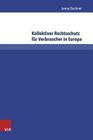 Kollektiver Rechtsschutz Fur Verbraucher in Europa: Die Grenzuberschreitende Durchsetzung Des Europaischen Verbraucherrechts Bei Bagatellschaden Cover Image