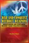 War and Conquest Without Weapons: Tactics and Strategies of Scorching the Phenomenon of Boko Haram in Nigeria By Otoabasi Akpan Cover Image