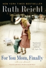 For You, Mom. Finally.: Previously published as Not Becoming My Mother By Ruth Reichl Cover Image