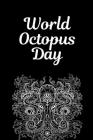 World Octopus Day: October 8th - Ocean Life - Giant Pacific - Eight Limbed Mollusc - Squids - Marine Living - Sea Creature - Devilfish - By Octazy Press Cover Image
