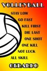 Volleyball Stay Low Go Fast Kill First Die Last One Shot One Kill No Luck All Skill Gerardo: College Ruled Composition Book By Shelly James Cover Image