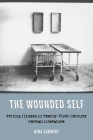 The Wounded Self: Writing Illness in Twenty-First-Century German Literature (Studies in German Literature Linguistics and Culture #190) By Nina Schmidt Cover Image