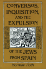 Conversos, Inquisition, and the Expulsion of the Jews from Spain By Norman Roth Cover Image