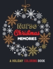 Nurse Christmas Memories - A Holiday Coloring Book: 42 of the most exquisite Christmas designs for Coloring and Stress Releasing, Funny Snarky Adult N By Voloxx Studio Cover Image