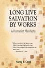 Long Live Salvation by Works: A Humanist Manifesto By Harry T. Cook Cover Image