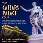 The Caesars Palace Coup Lib/E: How a Billionaire Brawl Over the Famous Casino Exposed the Power and Greed of Wall Street Cover Image