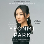 While Time Remains: A North Korean Girl's Search for Freedom in America By Yeonmi Park, Maureen Taylor (Read by) Cover Image