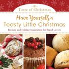 Have Yourself a Toasty Little Christmas: Recipes and Holiday Inspiration for Bread Lovers Cover Image