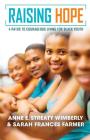 Raising Hope: Four Paths to Courageous Living for Black Youth By Anne E. Wimberly, Sarah Frances Farmer Cover Image