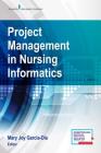 Project Management in Nursing Informatics By Mary Joy Garcia-Dia (Editor) Cover Image