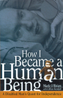 How I Became a Human Being: A Disabled Man’s Quest for Independence (Wisconsin Studies in Autobiography) By Mark O'Brien, Gillian Kendall (Contributions by) Cover Image