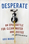 Desperate: An Epic Battle for Clean Water and Justice in Appalachia By Kris Maher Cover Image