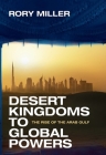Desert Kingdoms to Global Powers: The Rise of the Arab Gulf By Rory Miller Cover Image
