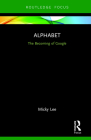 Alphabet: The Becoming of Google By Micky Lee Cover Image
