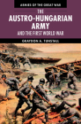 The Austro-Hungarian Army and the First World War (Armies of the Great War) By Graydon A. Tunstall Cover Image