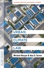 Urban Climate Law: An Earth Institute Sustainability Primer By Michael Burger, Amy E. Turner Cover Image
