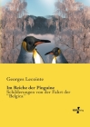 Im Reiche der Pinguine: Schilderungen von der Fahrt der ``Belgica´´ By Georges Lecointe Cover Image