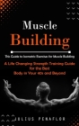 Muscle Building: This Guide to Isometric Exercises for Muscle Building (A Life Changing Strength Training Guide for the Best Body in Yo By Julius Penaflor Cover Image