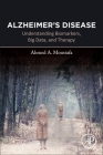 Alzheimer's Disease: Understanding Biomarkers, Big Data, and Therapy By Ahmed Moustafa Cover Image