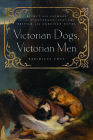 Victorian Dogs, Victorian Men: Affect and Animals in Nineteenth-Century Literature and Culture By Keridiana W. Chez Cover Image