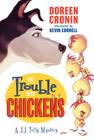 The Trouble with Chickens: A J.J. Tully Mystery By Doreen Cronin, Kevin Cornell (Illustrator) Cover Image