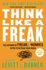 Think Like a Freak: The Authors of Freakonomics Offer to Retrain Your Brain Cover Image