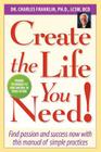 Create the Life You Need!: Find Passion and Success Now with This Manual of Simple Practices Cover Image