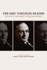 The Eric Voegelin Reader: Politics, History, Consciousness By Dr. Charles R. Embry, Glenn Hughes Cover Image