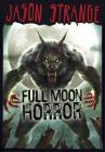 Full Moon Horror (Jason Strange) By Jason Strange, Phil Parks (Cover Design by), Alberto Dal Lago (Illustrator) Cover Image
