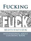 Fucking Motivation: Motivational Adult Coloring Books with Cuss Words Cover Image