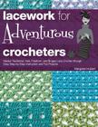 Lacework for Adventurous Crocheters: Master Traditional, Irish, Freeform, and Bruges Lace Crochet through Easy Step-by-Step Instructions and Fun Projects Cover Image