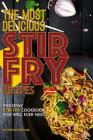 The Most Delicious Stir Fry Recipes: The Only Stir Fry Cookbook You Will Ever Need By Anthony Boundy Cover Image