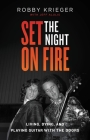 Set the Night on Fire: Living, Dying, and Playing Guitar With the Doors Cover Image