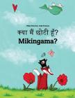 Kya Maim Choti Hum? Mikingama?: Hindi-Greenlandic (Kalaallisut): Children's Picture Book (Bilingual Edition) By Philipp Winterberg, Nadja Wichmann (Illustrator), Aarav Shah (Translator) Cover Image