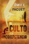 El Culto a la Incompetencia By Jon Rouco (Translator), Emile Faguet Cover Image