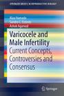 Varicocele and Male Infertility: Current Concepts, Controversies and Consensus (Springerbriefs in Reproductive Biology) By Alaa Hamada, Sandro C. Esteves, Ashok Agarwal Cover Image