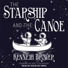 The Starship and the Canoe By Kenneth Brower, Neal Stephenson (Foreword by), David De Vries (Read by) Cover Image
