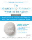 The Mindfulness and Acceptance Workbook for Anxiety: A Guide to Breaking Free from Anxiety, Phobias, and Worry Using Acceptance and Commitment Therapy By John P. Forsyth, Georg H. Eifert Cover Image