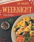 350 Weeknight Recipes: Start a New Cooking Chapter with Weeknight Cookbook! By Sunny Sanchez Cover Image